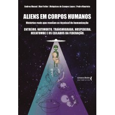 Aliens Em Corpos Humanos: Histórias Reais Que Revelam As Técnicas De Humanização