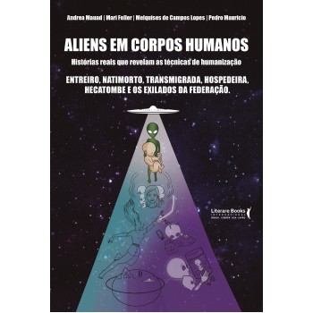 Aliens Em Corpos Humanos: Histórias Reais Que Revelam As Técnicas De Humanização