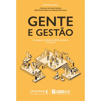 Gente E Gestão: Um Legado Da Diretoria Abrh Amazonas 2016 - 2021