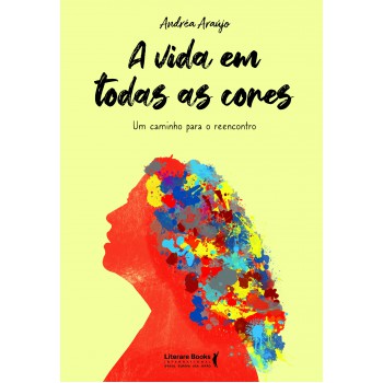 A Vida Em Todas As Cores: Um Caminho Para O Reencontro