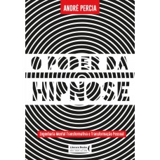 O Poder Da Hipnose: Engenharia Mental Transformativa E Transformação Pessoal