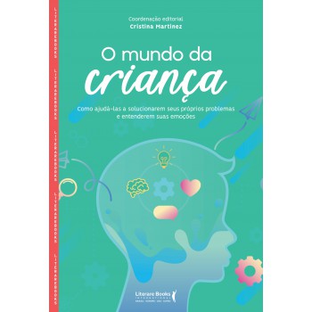 O Mundo Da Criança: Como Ajudá-las A Solucionarem Seus Próprios Problemas E Entenderem Suas Emoções