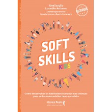 Soft Skills Kids: Como Desenvolver As Habilidades Humanas Nas Crianças Para Se Tornarem Adultos Bem-sucedidos