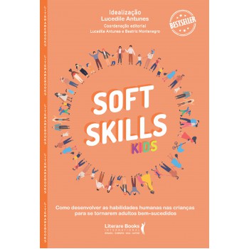 Soft Skills Kids: Como Desenvolver As Habilidades Humanas Nas Crianças Para Se Tornarem Adultos Bem-sucedidos