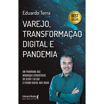 Varejo, Transformação Digital E Pandemia: Um Panorama Das Mudanças Estratégicas Do Setor E Do Que O Futuro Digital Nos Trará