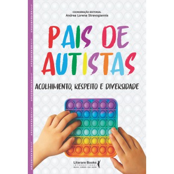 Pais De Autistas: Acolhimento, Respeito E Diversidade