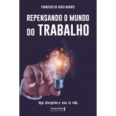 Repensando O Mundo Do Trabalho: Seja Disruptivo E Viva La Vida