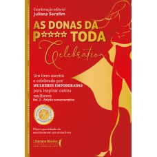 As Donas Da P**** Toda Celebration. Vol 3 - Edição Comemorativa: Um Livro Escrito E Celebrado Por Mulheres Empoderadas Para Inspirar Outras Mulheres