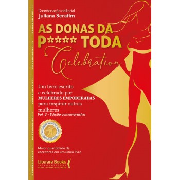 As Donas Da P**** Toda Celebration. Vol 3 - Edição Comemorativa: Um Livro Escrito E Celebrado Por Mulheres Empoderadas Para Inspirar Outras Mulheres