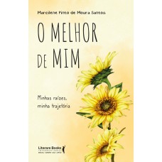 O Melhor De Mim: Minhas Raízes, Minha Trajetória