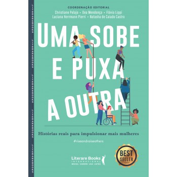 Uma Sobe E Puxa A Outra: Histórias Reais Para Impulsionar Mais Mulheres