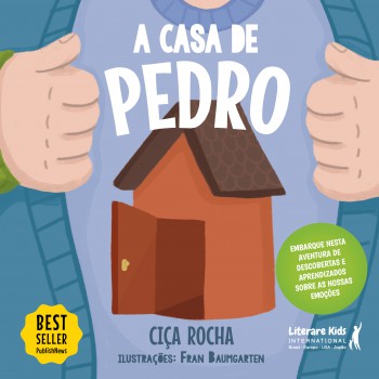 A Casa De Pedro: Embarque Nesta Aventura De Descobertas E Aprendizados Sobre As Nossas Emoções