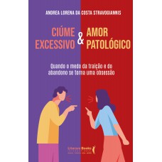 Ciúme Excessivo & Amor Patológico: Quando O Medo Da Traição E Do Abandono Se Torna Uma Obsessão