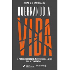 Quebrando A Vida: A Vida Que Todo Dono De Negócios Sonha Em Ter! Guia De Como Chegar Lá