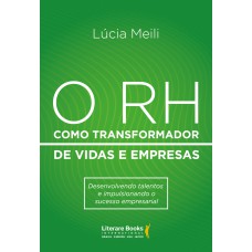 O Rh Como Transformador De Vidas E Empresas: Desenvolvendo Talentos E Impulsionando O Sucesso Empresarial