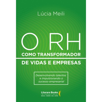 O Rh Como Transformador De Vidas E Empresas: Desenvolvendo Talentos E Impulsionando O Sucesso Empresarial