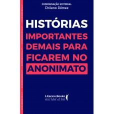 Histórias Importantes Demais Para Ficar No Anonimato