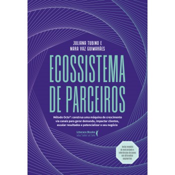 Ecossistema De Parceiros: Método Octo®: Construa Uma Máquina De Crescimento Via Canais Para Gerar Demanda, Impactar Clientes, Escalar Resultados E Potencializar O Seu Negócio