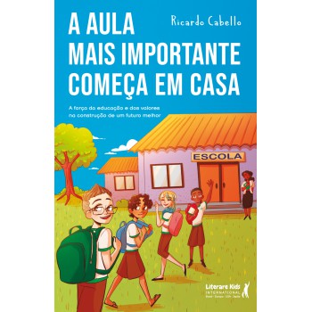 A Aula Mais Importante Começa Em Casa: A Força Da Educação E Dos Valores Na Construção De Um Futuro Melhor