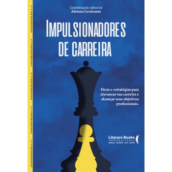 Impulsionadores De Carreira: Dicas E Estratégias Para Alavancar A Sua Carreira E Alcançar Seus Objetivos Profissionais