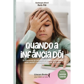 Quando A Infância Dói: Os Transtornos Da Infância E As Terapias Que Promovem Saúde Mental E Neurodesenvolvimento às Crianças