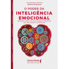 O Poder Da Inteligência Emocional: Aprenda A Lidar Com As Emoções E Influenciar Sua Vida Pessoal E Profissional