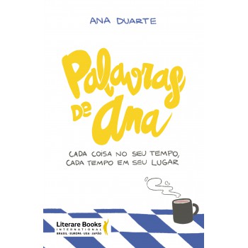 Palavras De Ana: Cada Coisa No Seu Tempo, Cada Tempo Em Seu Lugar