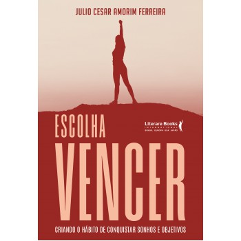 Escolha Vencer: Criando O Hábito De Conquistar Sonhos E Objetivos