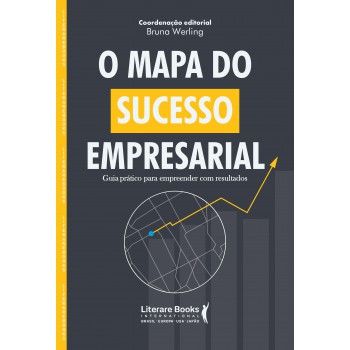 O Mapa Do Sucesso Empresarial: Guia Prático Para Empreender Com Resultados