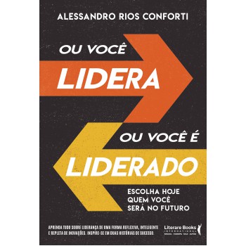 Ou Você Lidera Ou Você é Liderado: Escolha Hoje Quem Você Será No Futuro