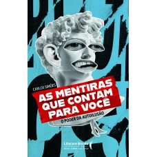 As Mentiras Que Contam Para Você: O Poder Da Autoilusão