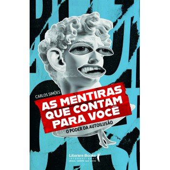 As Mentiras Que Contam Para Você: O Poder Da Autoilusão