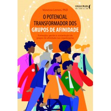 O Potencial Transormador Dos Grupos De Ainidade: Ormação, Gestão E Sustentação De Grupos De Ainidade Nas Organizações O Potencial Transormador Dos Grupos De Ainidade: Ormação, Gestão E Sustentação De Grupos De Ainidade Nas Organizações