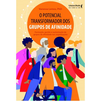 O Potencial Transormador Dos Grupos De Ainidade: Ormação, Gestão E Sustentação De Grupos De Ainidade Nas Organizações