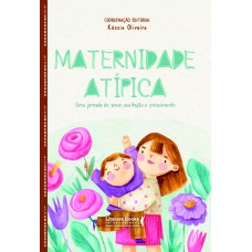Maternidade Atípica: Uma Jornada De Amor, Aceitação E Crescimento