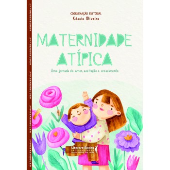Maternidade Atípica: Uma Jornada De Amor, Aceitação E Crescimento