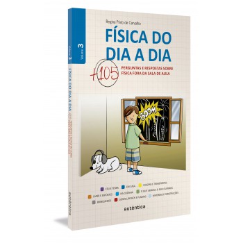 Física Do Dia A Dia 3 - Mais 105 Perguntas E Respostas Sobre Física Fora Da Sala De Aula