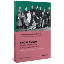 Anos Loucos: Histórias da psicanálise às margens dos anos 1920 – Seguido do Diário de Sophie Halberstadt-Freud