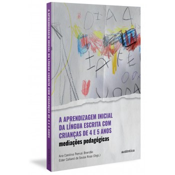 A Aprendizagem Inicial Da Língua Escrita Com Crianças De 4 E 5 Anos: Mediações Pedagógicas