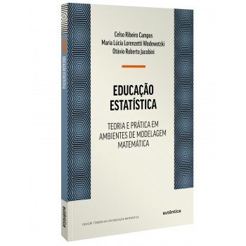 Educação Estatística: Teoria E Prática Em Ambientes De Modelagem Matemática