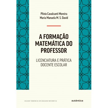 Ormação Matemática Do Professor: Licenciatura E Prática Docente Escolar