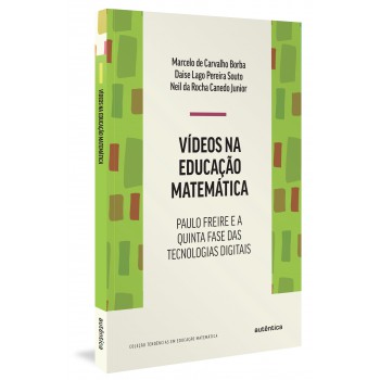 Vídeos Na Educação Matemática: Paulo Freire E A Quinta Fase Das Tecnologias Digitais