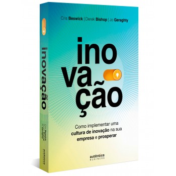 Inovação: Como Implementar Uma Cultura De Inovação Na Sua Empresa E Prosperar