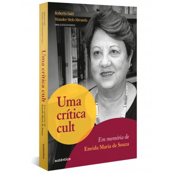 Uma Crítica Cult: Em Memória De Eneida Maria De Souza