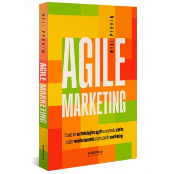 Agile Marketing: Como As Metodologias ágeis E O Uso De Dados Estão Revolucionando A Gestão Do Marketing