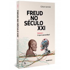 Freud No Século Xxi: Volume 1: O Que é Psicanálise?