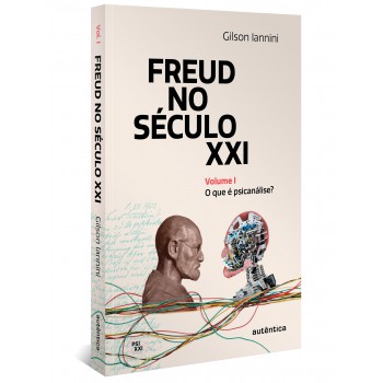 Freud No Século Xxi: Volume 1: O Que é Psicanálise?