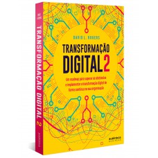 Transformação Digital 2: Um Roadmap Para Superar Os Obstáculos E Implementar A Transformação Digital De Forma Contínua Na Sua Organização