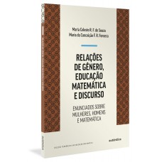 Relações De Gênero, Educação Matemática E Discurso: Enunciados Sobre Mulheres, Homens E Matemática