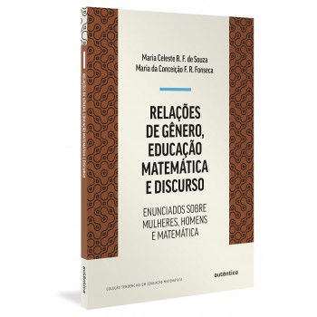 Relações De Gênero, Educação Matemática E Discurso: Enunciados Sobre Mulheres, Homens E Matemática